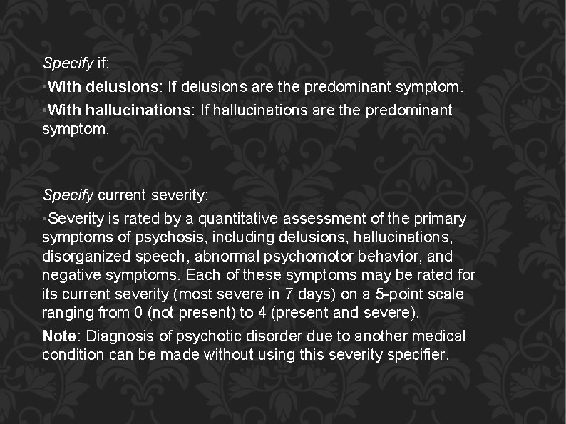 Specify if: • With delusions: If delusions are the predominant symptom. • With hallucinations: