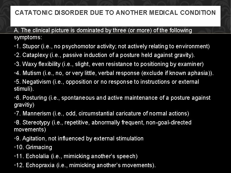CATATONIC DISORDER DUE TO ANOTHER MEDICAL CONDITION A. The clinical picture is dominated by