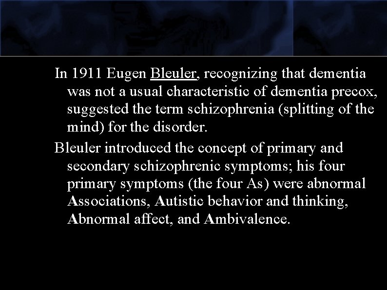 In 1911 Eugen Bleuler, recognizing that dementia was not a usual characteristic of dementia