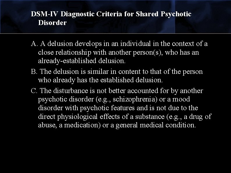 DSM-IV Diagnostic Criteria for Shared Psychotic Disorder A. A delusion develops in an individual