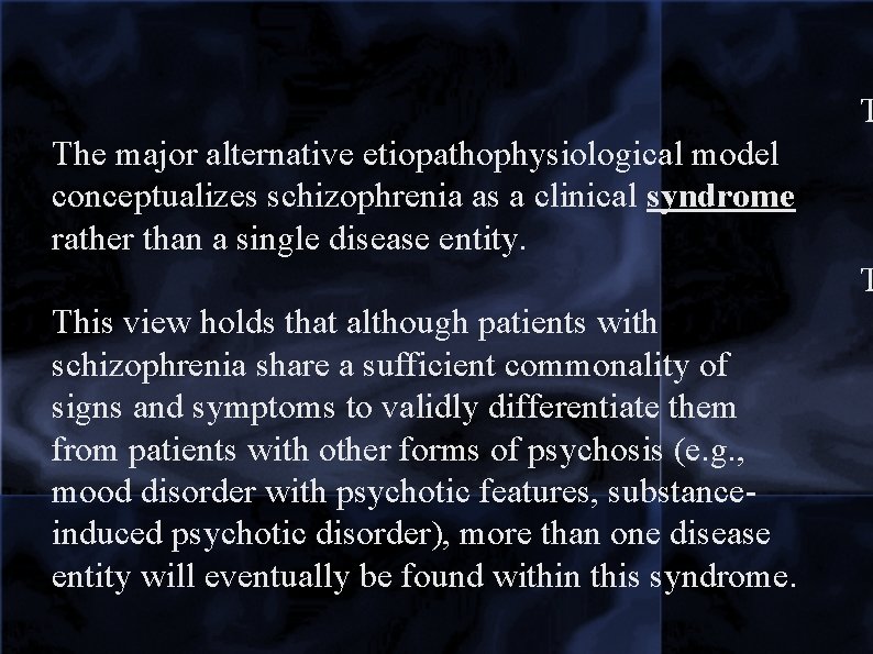 T The major alternative etiopathophysiological model conceptualizes schizophrenia as a clinical syndrome rather than