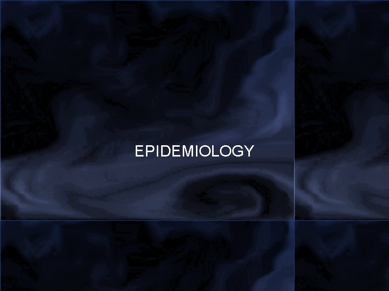 EPIDEMIOLOGY 