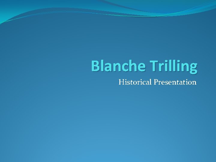 Blanche Trilling Historical Presentation 