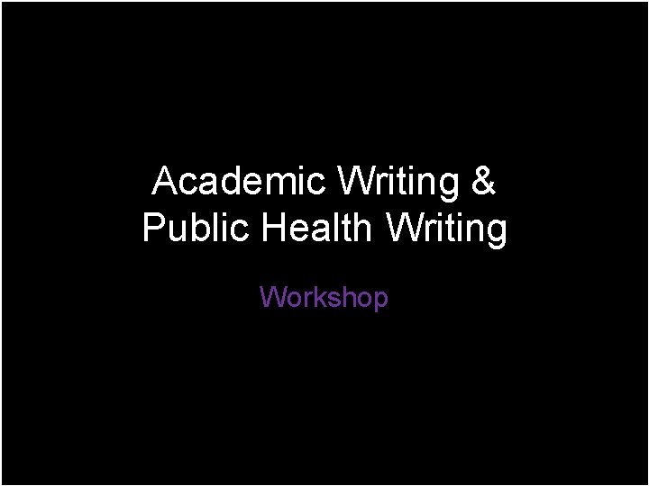 Academic Writing & Public Health Writing Workshop 