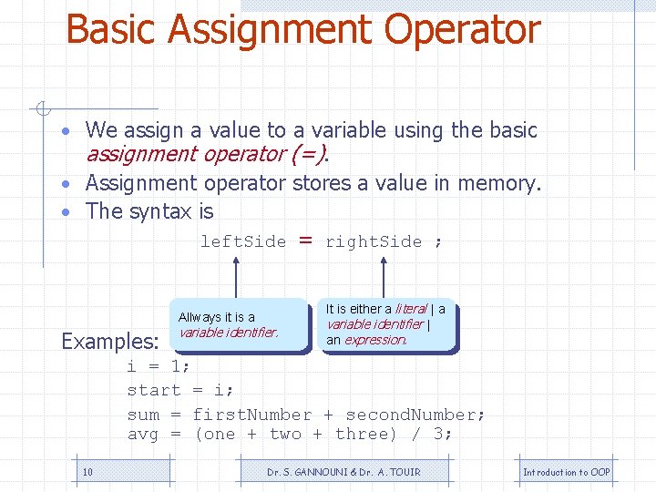 Basic Assignment Operator • We assign a value to a variable using the basic