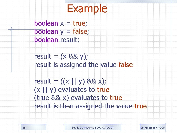 Example boolean x = true; boolean y = false; boolean result; result = (x