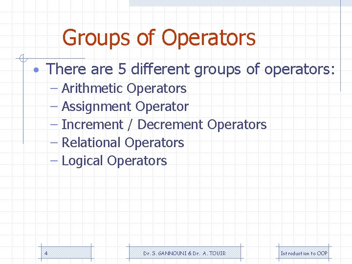 Groups of Operators • There are 5 different groups of operators: – Arithmetic Operators