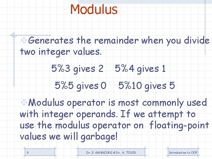 Modulus v. Generates the remainder when you divide two integer values. 5%3 gives 2