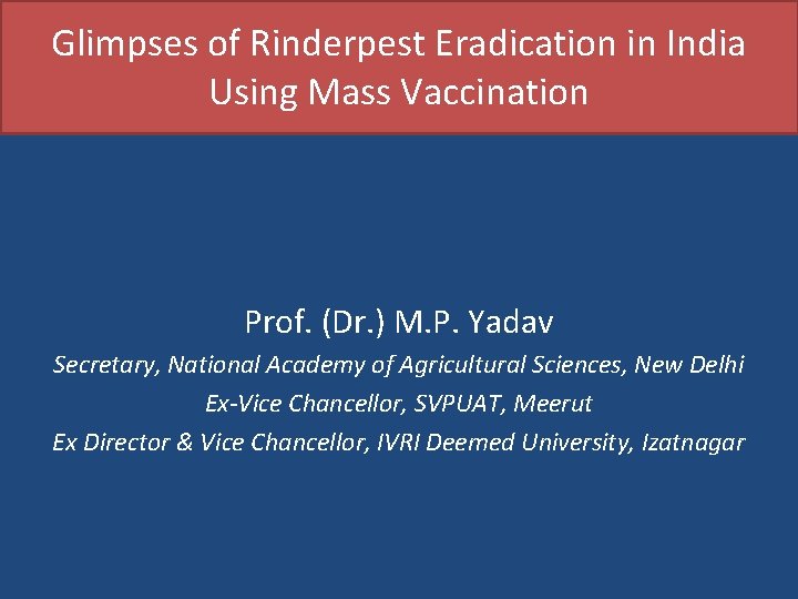 Glimpses of Rinderpest Eradication in India Using Mass Vaccination Prof. (Dr. ) M. P.