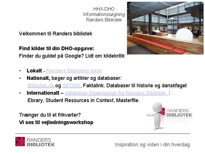 HHX-DHO Informationssøgning Randers Bibliotek Velkommen til Randers bibliotek Find kilder til din DHO-opgave: Finder