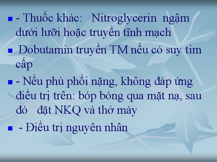 - Thuốc khác: Nitroglycerin ngậm dưới lưỡi hoặc truyền tĩnh mạch n Dobutamin truyền