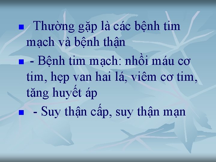 Thường gặp là các bệnh tim mạch và bệnh thận n - Bệnh tim