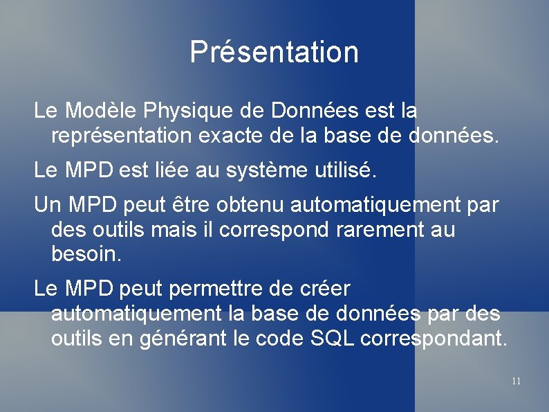 Présentation Le Modèle Physique de Données est la représentation exacte de la base de