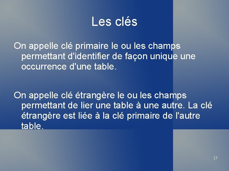 Les clés On appelle clé primaire le ou les champs permettant d'identifier de façon