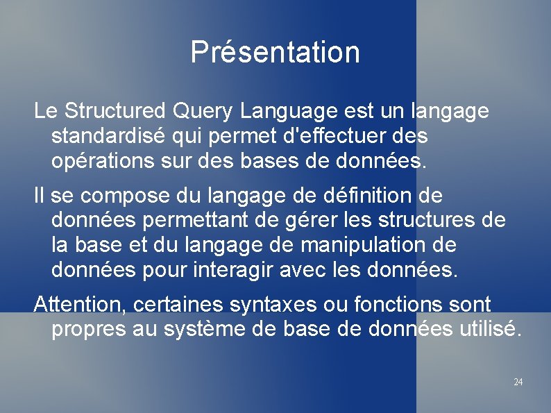 Présentation Le Structured Query Language est un langage standardisé qui permet d'effectuer des opérations