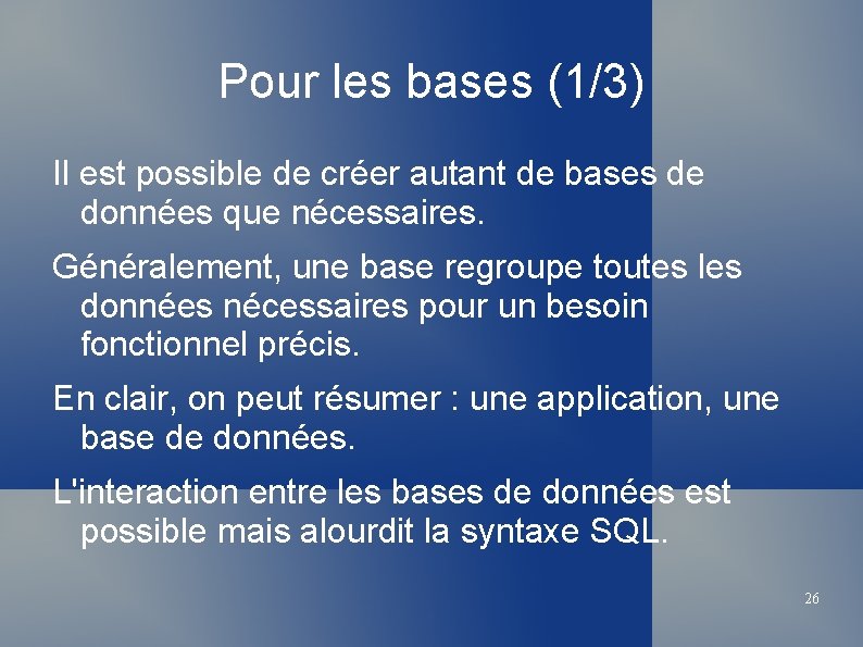 Pour les bases (1/3) Il est possible de créer autant de bases de données