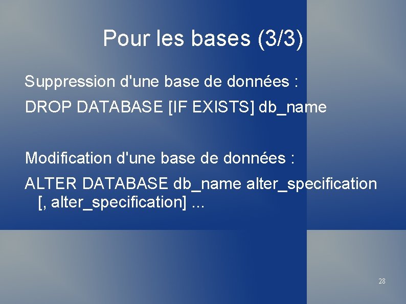 Pour les bases (3/3) Suppression d'une base de données : DROP DATABASE [IF EXISTS]