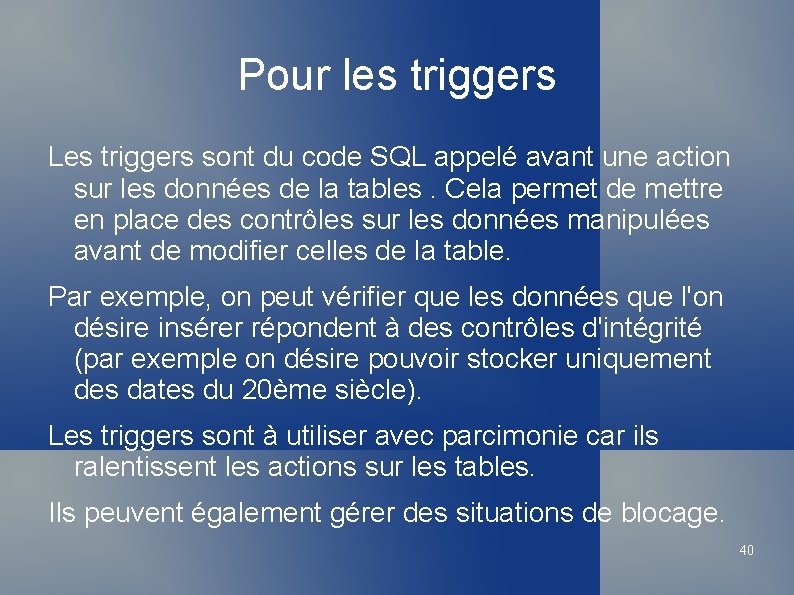 Pour les triggers Les triggers sont du code SQL appelé avant une action sur