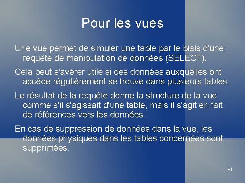 Pour les vues Une vue permet de simuler une table par le biais d'une