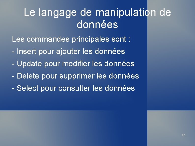 Le langage de manipulation de données Les commandes principales sont : - Insert pour