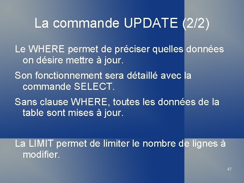 La commande UPDATE (2/2) Le WHERE permet de préciser quelles données on désire mettre