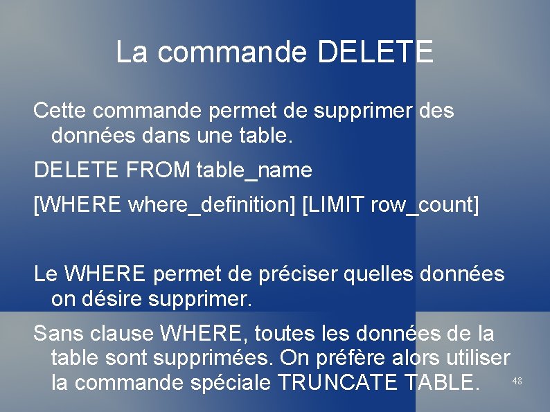 La commande DELETE Cette commande permet de supprimer des données dans une table. DELETE