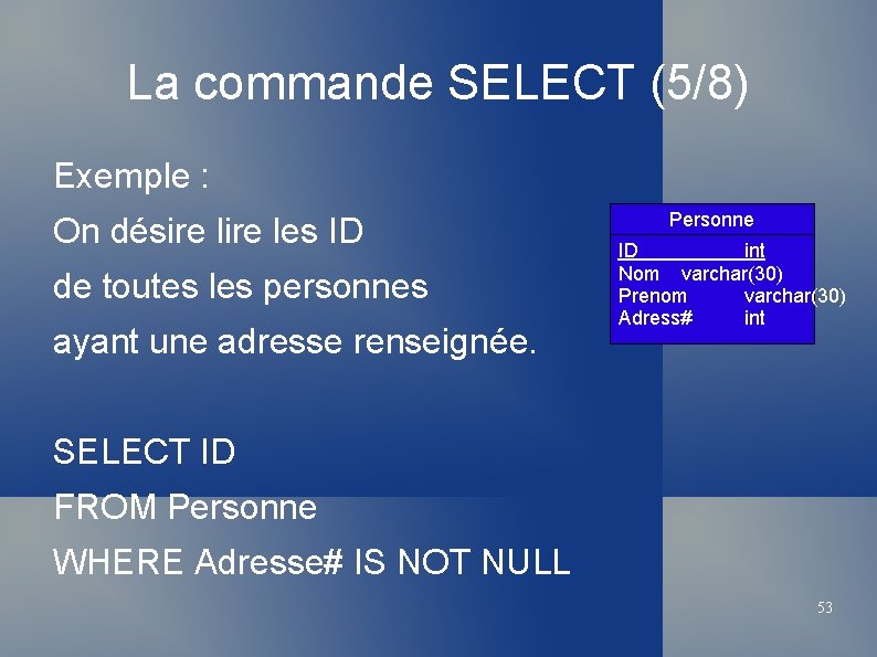 La commande SELECT (5/8) Exemple : On désire les ID de toutes les personnes