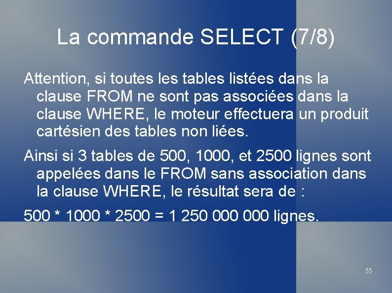 La commande SELECT (7/8) Attention, si toutes les tables listées dans la clause FROM