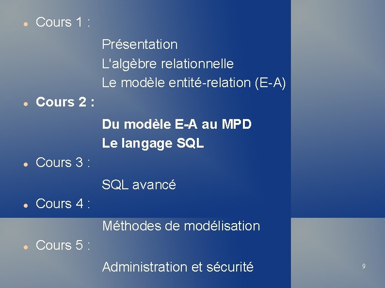  Cours 1 : Présentation L'algèbre relationnelle Le modèle entité-relation (E-A) Cours 2 :