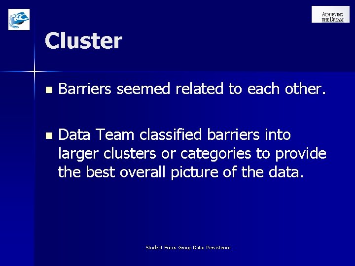 Cluster n Barriers seemed related to each other. n Data Team classified barriers into