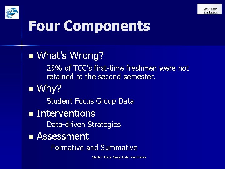 Four Components n What’s Wrong? 25% of TCC’s first-time freshmen were not retained to