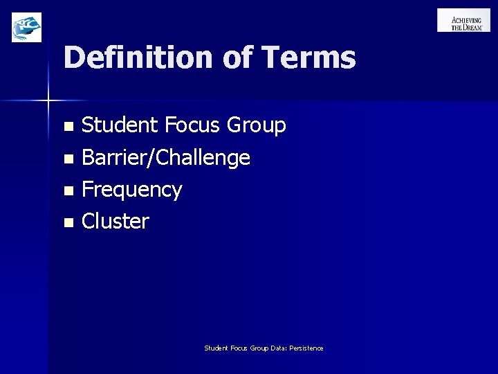 Definition of Terms Student Focus Group n Barrier/Challenge n Frequency n Cluster n Student