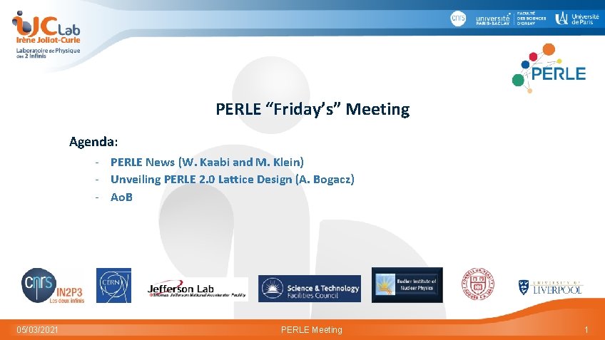 PERLE “Friday’s” Meeting Agenda: - PERLE News (W. Kaabi and M. Klein) - Unveiling