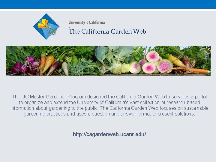 The California Garden Web The UC Master Gardener Program designed the California Garden Web