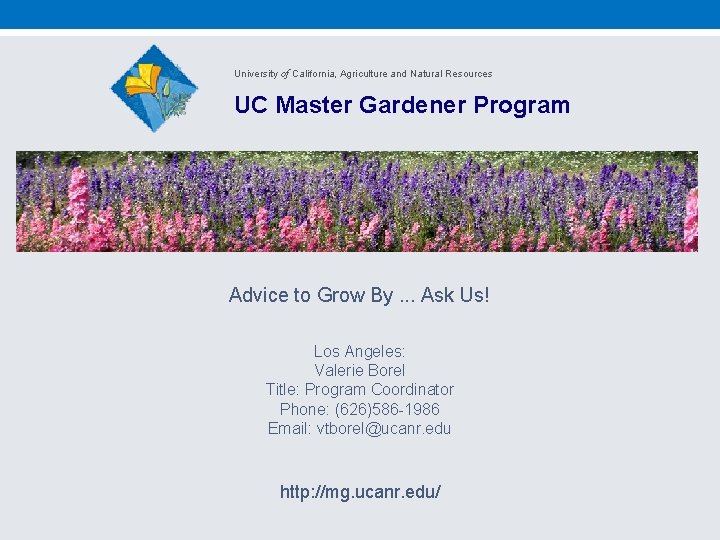 University of California, Agriculture and Natural Resources UC Master Gardener Program Advice to Grow