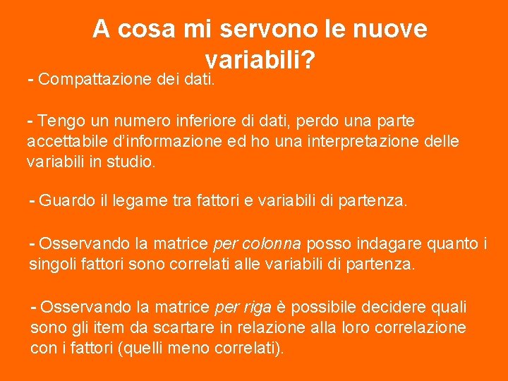 A cosa mi servono le nuove variabili? - Compattazione dei dati. - Tengo un