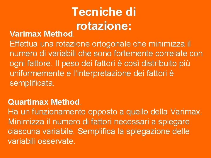 Tecniche di rotazione: Varimax Method. Effettua una rotazione ortogonale che minimizza il numero di