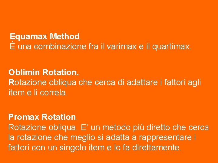 Tecniche di rotazione: Equamax Method. È una combinazione fra il varimax e il quartimax.