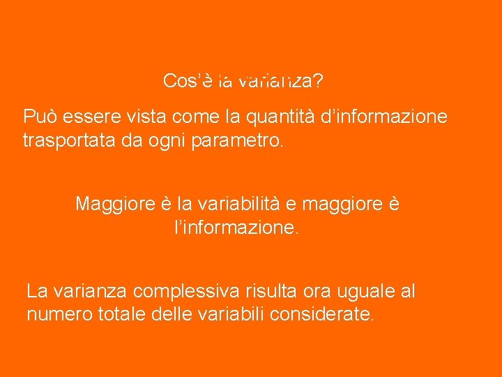 Standardizzazione dei dati raccolti Cos’è la varianza? Può essere vista come la quantità d’informazione