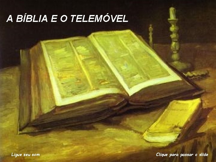 A BÍBLIA E O TELEMÓVEL Ligue seu som Clique para passar o slide 
