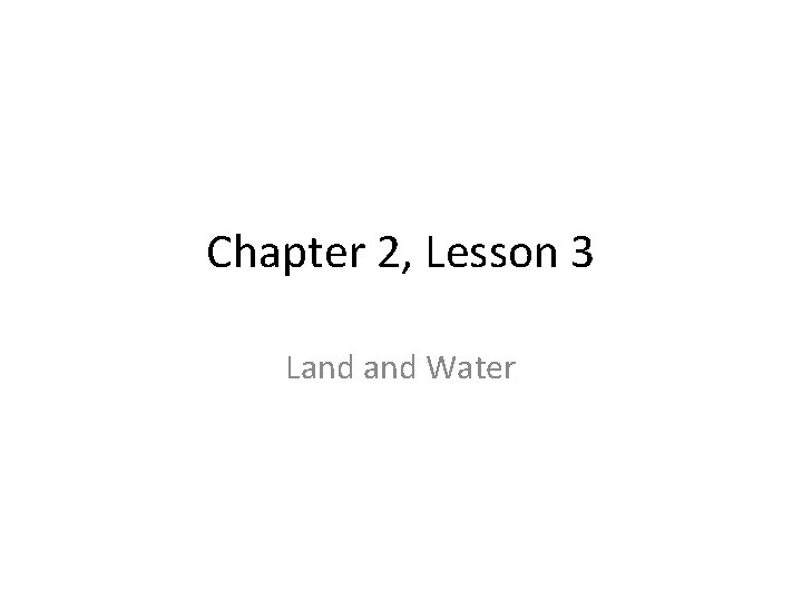 Chapter 2, Lesson 3 Land Water 