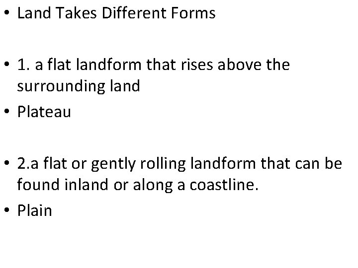  • Land Takes Different Forms • 1. a flat landform that rises above