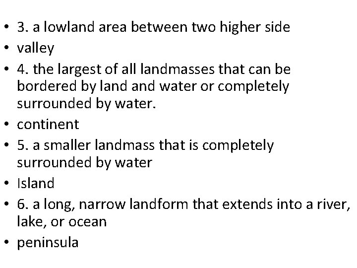  • 3. a lowland area between two higher side • valley • 4.