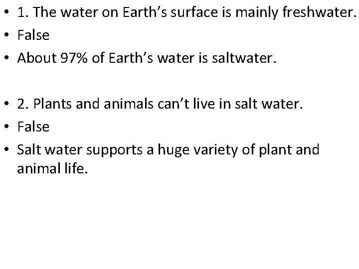  • 1. The water on Earth’s surface is mainly freshwater. • False •