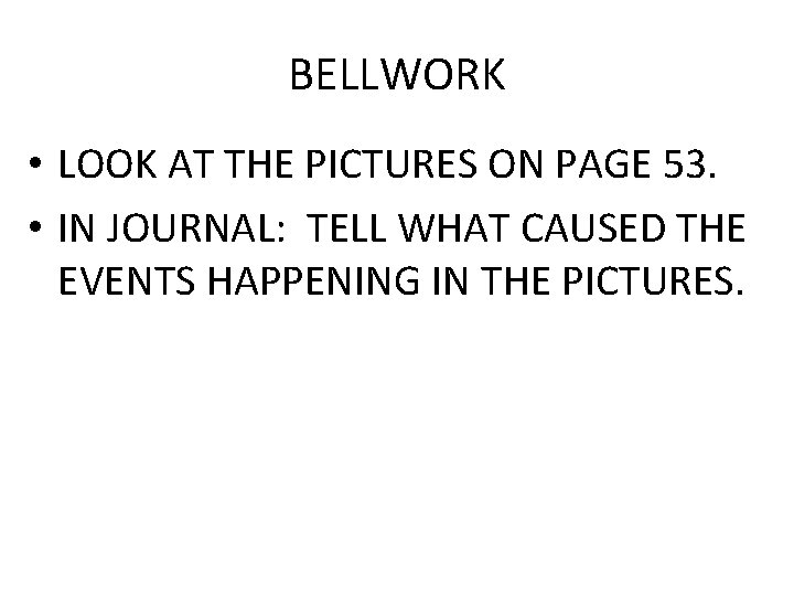 BELLWORK • LOOK AT THE PICTURES ON PAGE 53. • IN JOURNAL: TELL WHAT