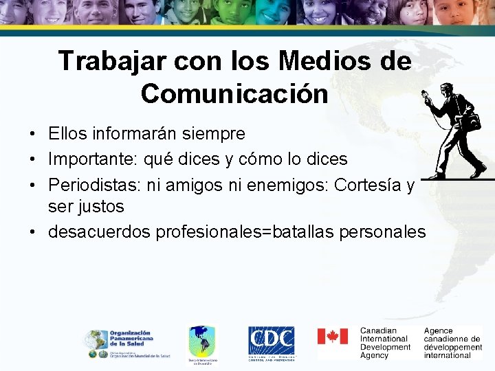 Trabajar con los Medios de Comunicación • Ellos informarán siempre • Importante: qué dices