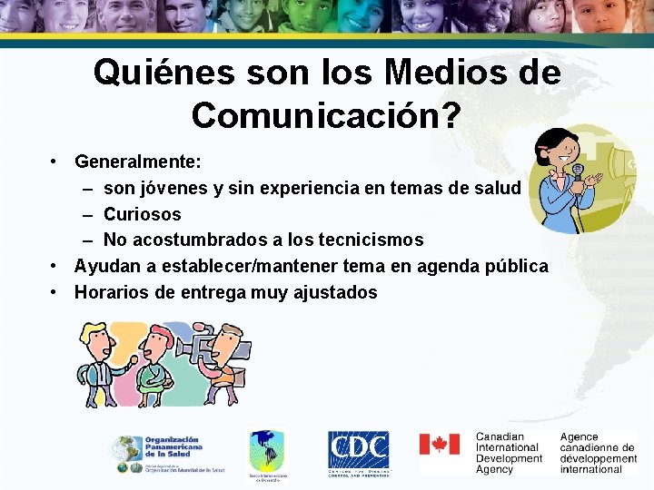 Quiénes son los Medios de Comunicación? • Generalmente: – son jóvenes y sin experiencia