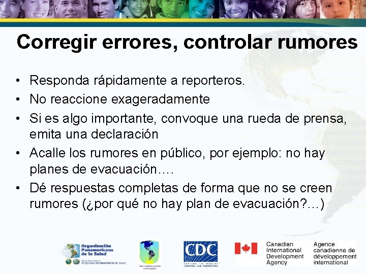 Corregir errores, controlar rumores • Responda rápidamente a reporteros. • No reaccione exageradamente •