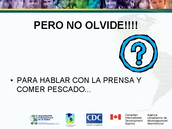 PERO NO OLVIDE!!!! • PARA HABLAR CON LA PRENSA Y COMER PESCADO. . .