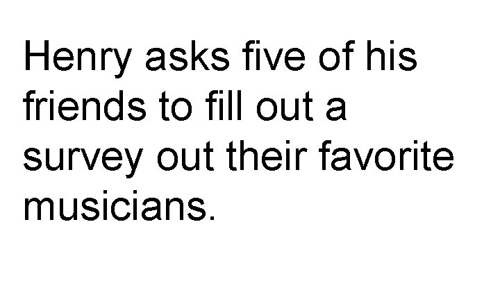 Henry asks five of his friends to fill out a survey out their favorite
